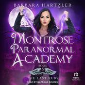 Montrose Paranormal Academy: The Last Ruby by  Barbara Hartzler audiobook