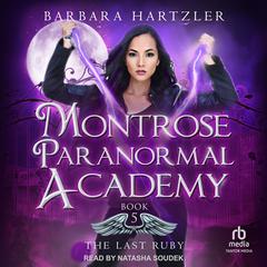 Montrose Paranormal Academy: The Last Ruby by Barbara Hartzler audiobook