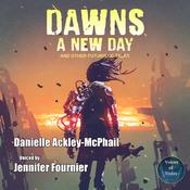Dawn's a New Day and Other Futuristic Tales by  Danielle Ackley-McPhail audiobook