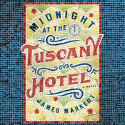 Midnight at the Tuscany Hotel by  James Markert audiobook