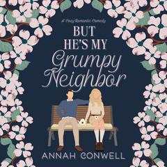 But He's My Grumpy Neighbor by Annah Conwell audiobook