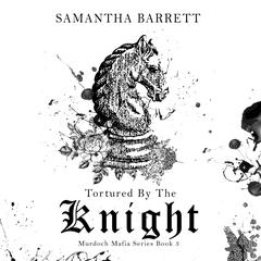 Tortured by the Knight by Samantha Barrett audiobook