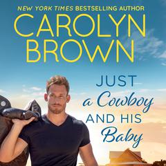 Just a Cowboy and His Baby by Carolyn Brown audiobook