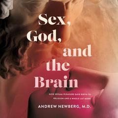 Sex, God, and the Brain by Andrew Newberg audiobook