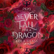 Never Fall for a Dragon by  Lola Glass audiobook