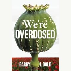 We're Overdosed by Barry I. Gold audiobook