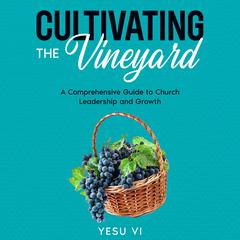 Cultivating the Vineyard by Yesu Vi audiobook