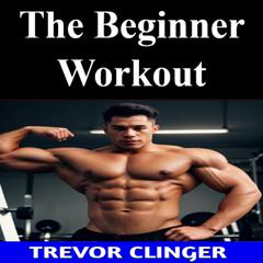 The Beginner Workout by Trevor Clinger audiobook