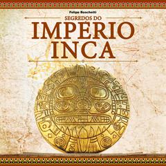 Segredos do Império Inca by Felipe Boschetti audiobook