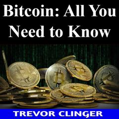 Bitcoin: All You Need to Know by Trevor Clinger audiobook