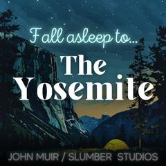 The Yosemite | A Nature Story for Sleep by John Muir audiobook