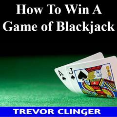How To Win A Game of Blackjack by Trevor Clinger audiobook