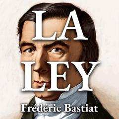 La Ley by Frédéric Bastiat audiobook