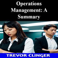 Operations Management: A Summary by Trevor Clinger audiobook