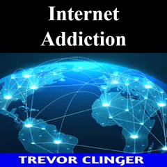 Internet Addiction by Trevor Clinger audiobook