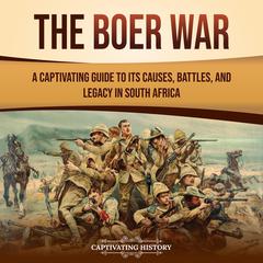 The Boer War: A Captivating Guide to Its Causes, Battles, and Legacy in South Africa by Captivating History audiobook