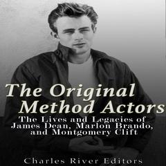 The Original Method Actors: The Lives and Legacies of James Dean, Marlon Brando, and Montgomery Clift by Charles River Editors audiobook