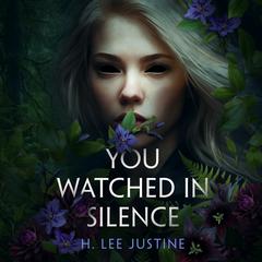 You Watched in Silence by H. Lee Justine audiobook