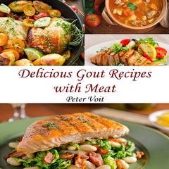 Delicious Gout Recipes With Meat by Peter Voit audiobook