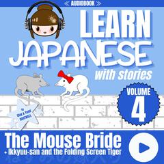 Learn Japanese with Stories Volume 4: The Mouse Bride by Clay Boutwell audiobook