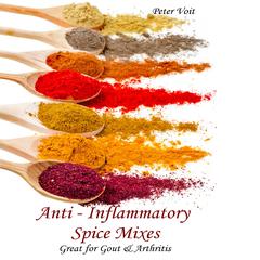 Anti - Inflammatory Spice Mixes - Great for Gout & Arthritis by Peter Voit audiobook