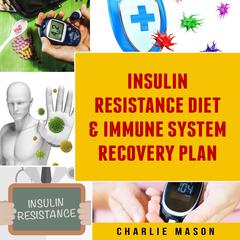 Insulin Resistance Diet Book & Immune System Recovery Plan by Charlie Mason audiobook