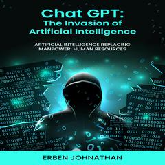 CHAT GPT The Invasion of Artificial Intelligence by Erben Johnathan audiobook