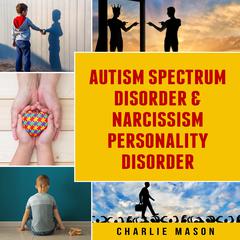 Autism Spectrum Disorder & Narcissism Personality Disorder by Charlie Mason audiobook