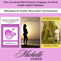 First, Second and Third Trimester Pregnancy 3 in 1 Book bundle Guided Meditations by Michelle Jones audiobook