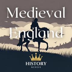 Medieval England by History Nerds audiobook