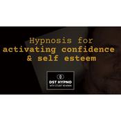 Hypnosis for activating confidence and self esteem - DST Hypno with Stu Newman by  Stuart Newman audiobook