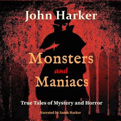 Monsters and Maniacs by John Harker audiobook