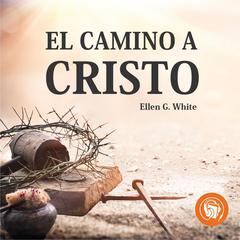 El camino a cristo by Elena G. De White audiobook