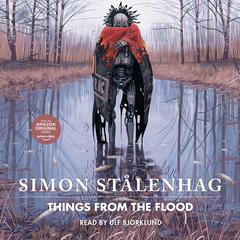 Things From the Flood by Simon Stålenhag audiobook