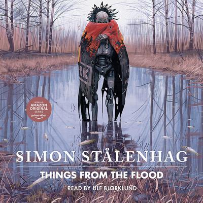 Things From the Flood by Simon Stålenhag audiobook