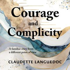 Courage and Complicity by Claudette Languedoc audiobook
