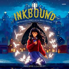 Inkbound: Meticulous Jones and the Skull Tattoo by Philippa Leathley audiobook