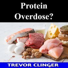 Protein Overdose? by Trevor Clinger audiobook