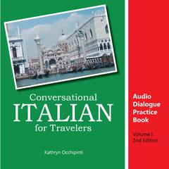 Conversational Italian for Travelers Audio Dialogue Practice Book: Volume 1 by Kathryn Occhipinti audiobook