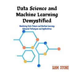 Data Science and Machine Learning Demystified by Liam Stone audiobook