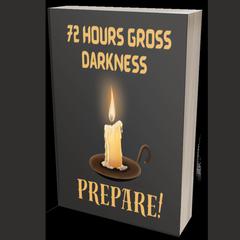 72 Hours Gross Darkness Prepare! by Grace J Habib audiobook