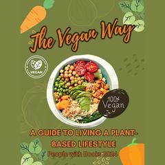 The Vegan Way: A Guide to Living a Plant-Based Lifestyle by People With Books audiobook