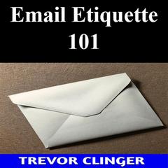 Email Etiquette 101 by Trevor Clinger audiobook