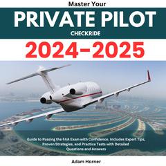 Master your Private Pilot Checkride 2024-2025 by Adam Horner audiobook