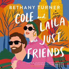 Cole and Laila Are Just Friends by Bethany Turner audiobook