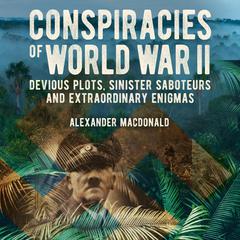 Conspiracies of World War II by Alexander Macdonald audiobook