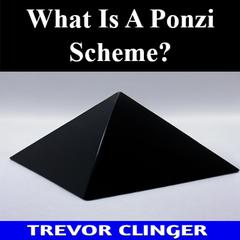 What Is A Ponzi Scheme? by Trevor Clinger audiobook