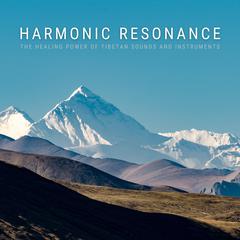Harmonic Resonance - The Healing Power Of Tibetan Sounds And Instruments by Tibetan Sound Healing audiobook