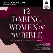 12 Daring Women of the Bible: Audio Bible Studies by  Chrystal Evans Hurst audiobook