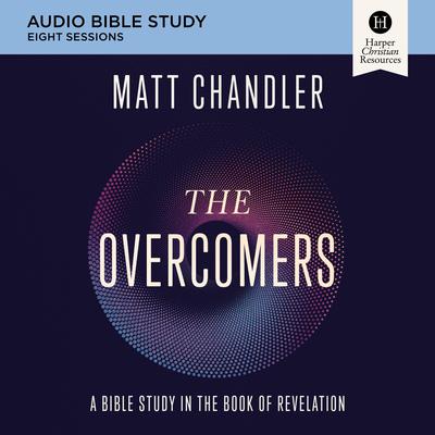 The Overcomers: Audio Bible Studies by Matt Chandler audiobook